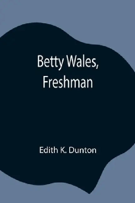 Betty Wales, Freshman by Edith K. Dunton