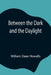 Between The Dark And The Daylight by William Dean Howells