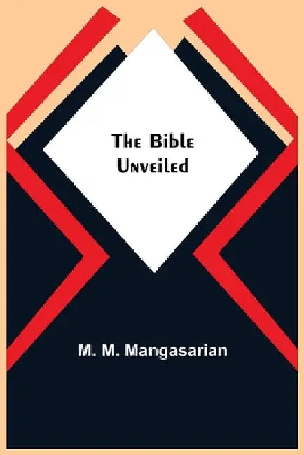 The Bible Unveiled by M. M. Mangasarian