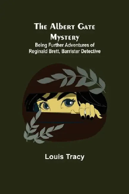 The Albert Gate Mystery; Being Further Adventures Of Reginald Brett, Barrister Detective by Louis Tracy