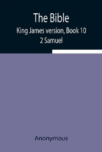 The Bible, King James Version, Book 10; 2 Samuel by Anonymous