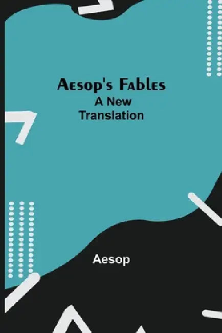 Aesop'S Fables; A New Translation by Aesop