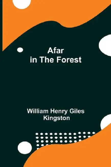Afar In The Forest by William Henry Giles Kingston