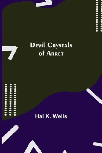 Devil Crystals Of Arret by Hal K. Wells