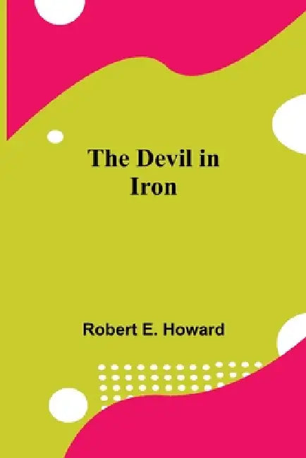 The Devil In Iron by Robert E. Howard