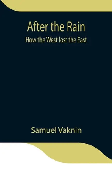 After The Rain: How The West Lost The East by Samuel Vaknin