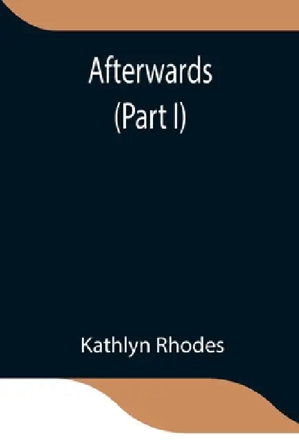 Afterwards (Part I) by Kathlyn Rhodes