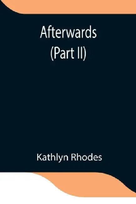 Afterwards (Part Ii) by Kathlyn Rhodes