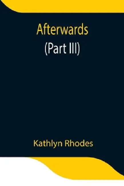 Afterwards (Part Iii) by Kathlyn Rhodes