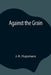 Against The Grain by J. -K Huysmans