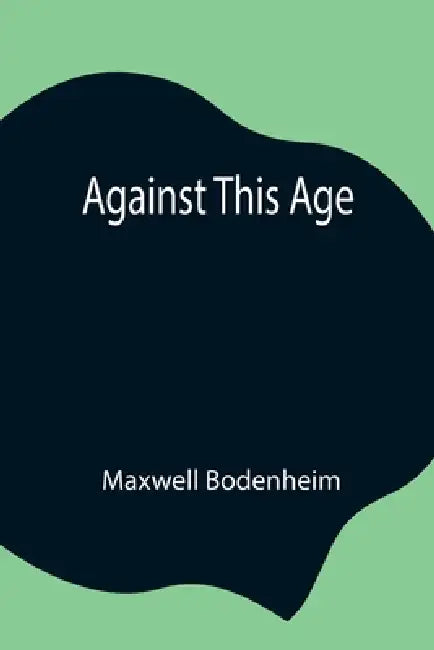Against This Age by Maxwell Bodenheim
