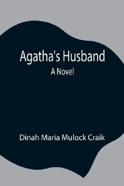 Agatha'S Husband by Dinah Maria Mulock Craik