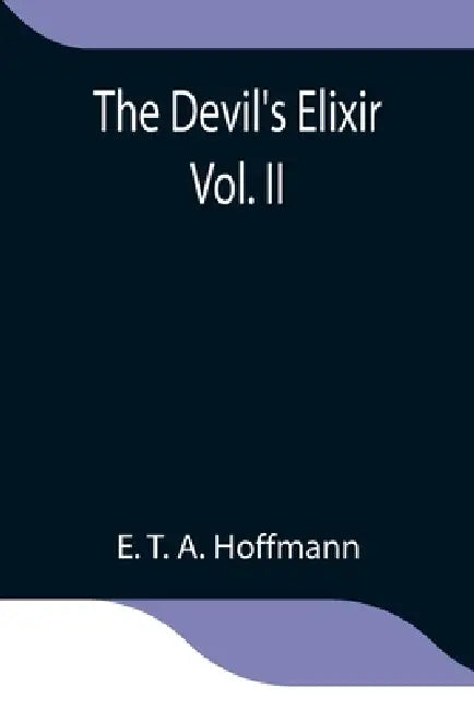 The Devil'S Elixir Vol. Ii by E. T. a. Hoffmann