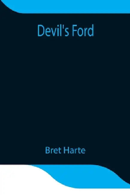 Devil'S Ford by Bret Harte
