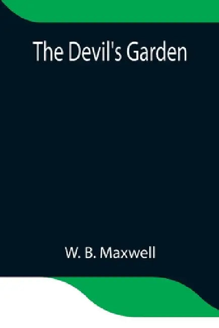 The Devil'S Garden by W. B. Maxwell
