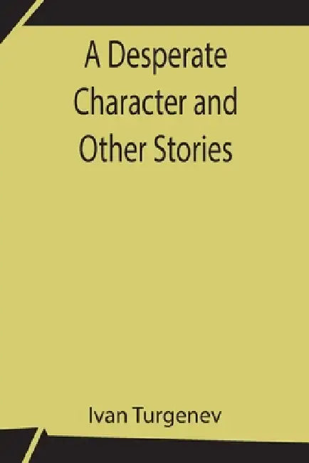 A Desperate Character And Other Stories by Ivan Turgenev