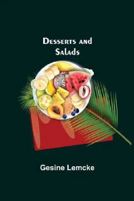 Desserts And Salads by Gesine Lemcke