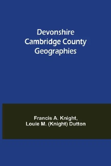 Devonshire Cambridge County Geographies by Ranc A. Knight Louie M. (Knight) Dutton