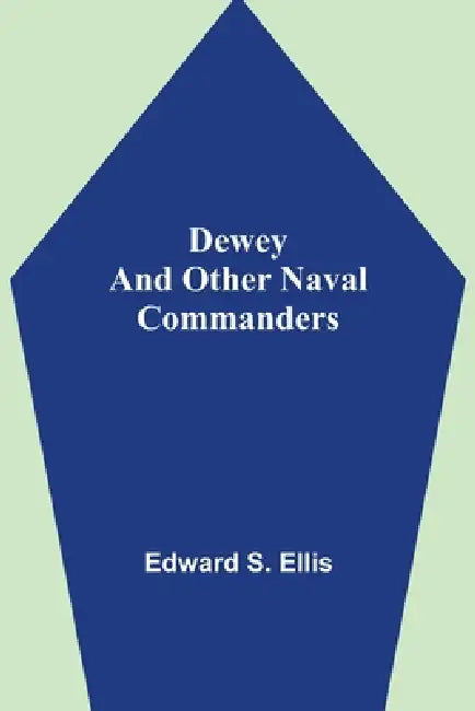 Dewey And Other Naval Commanders by Edward S. Ellis
