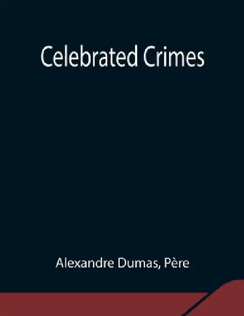 Celebrated Crimes by Alexandre Dumas, Père