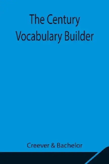 The Century Vocabulary Builder by Creever, Bachelor