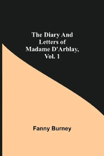 The Diary And Letters Of Madame D'Arblay, Vol. 1 by Fanny Burney