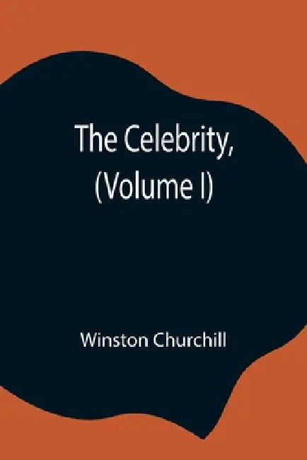 The Celebrity, (Volume I) by Winston Churchill