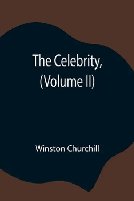 The Celebrity, (Volume Ii) by Winston Churchill