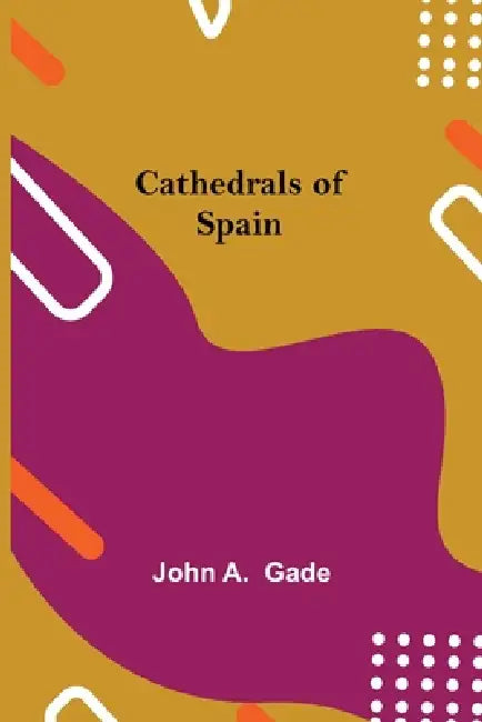 Cathedrals Of Spain by John A