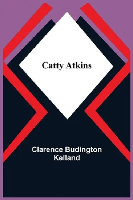 Catty Atkins by Clarence Budington Kelland