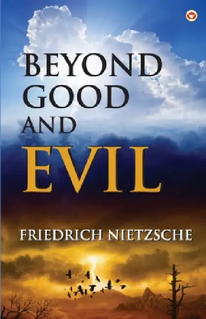 Beyond Good and Evil by Friedrich Wilhelm Nietzsche