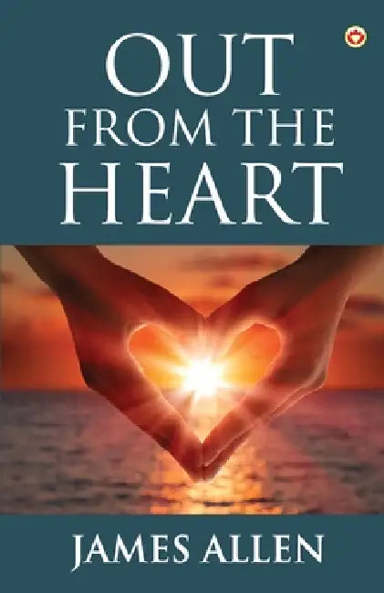 Out from the Heart by James Allen