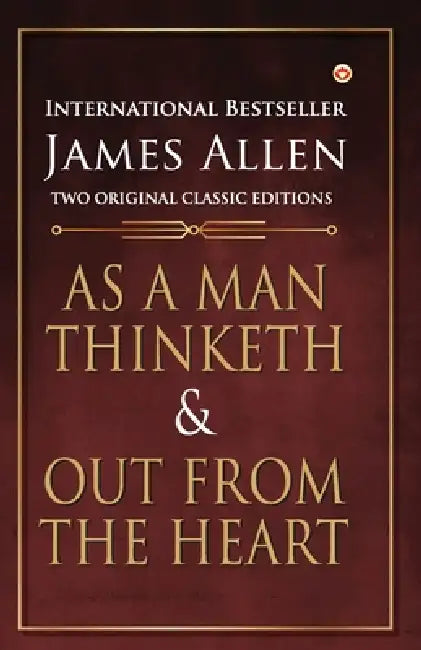 As a Man Thinketh and Out from the Heart by James Allen