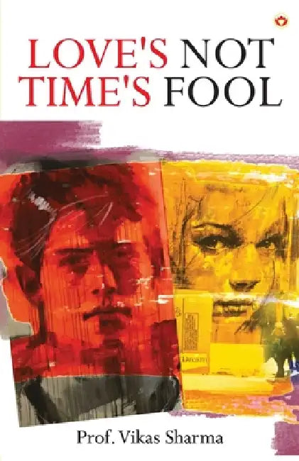 Love's Not Time's Fool by Prof Vikas Sharma