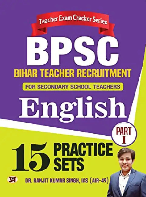 BPSC Bihar Teacher Recruitment for Secondary School Teachers Part-1 English 15 Practice Sets by Dr. Ranjit Kumar Singh, IAS (Air-49)