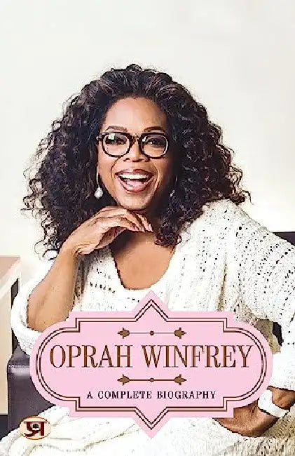 Oprah Winfrey: A Complete Biography by Abhishek Kumar