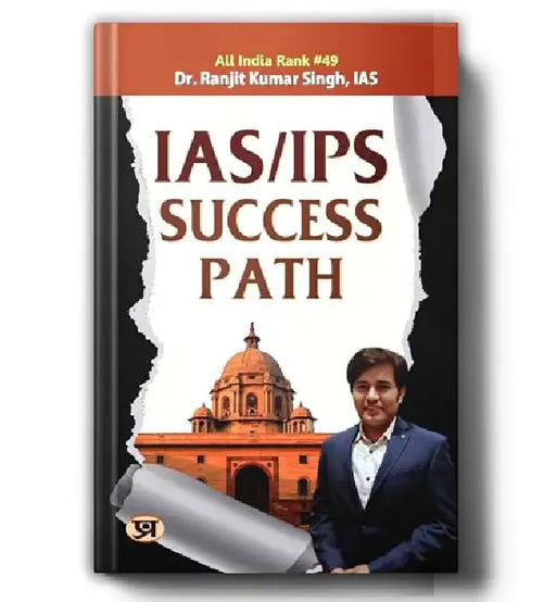 IAS/IPS Success Path by Dr. Ranjit Kumar Singh, IAS (Air-49)