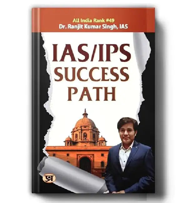 IAS/IPS Success Path by Dr. Ranjit Kumar Singh, IAS (Air-49)