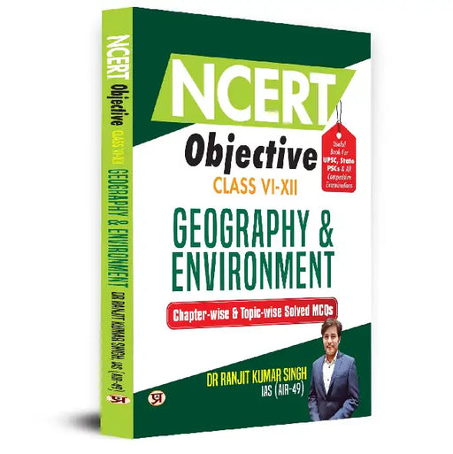 NCERT Objective Class 6 To 12 Geography & Environment | Chapter-wise and Topic-wise 1300+ Solved MCQs Useful Book For UPSC, State PSCs & All Other Competitive Exams by Dr Ranjit Kumar Singh, IAS (Air-49)