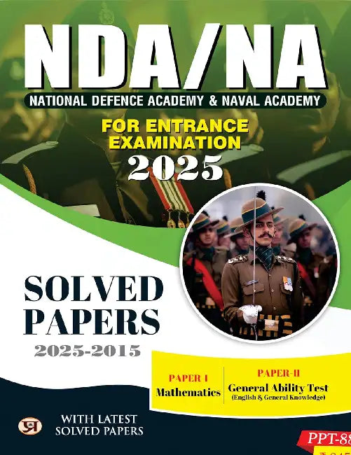 NDA/NA National Defence Academy & Naval Academy Entrance Examination 2025 Solved Papers (2015-2024) | Paper 1 (Mathematics) & Paper 2 (General Ability Test) by Team Prabhat