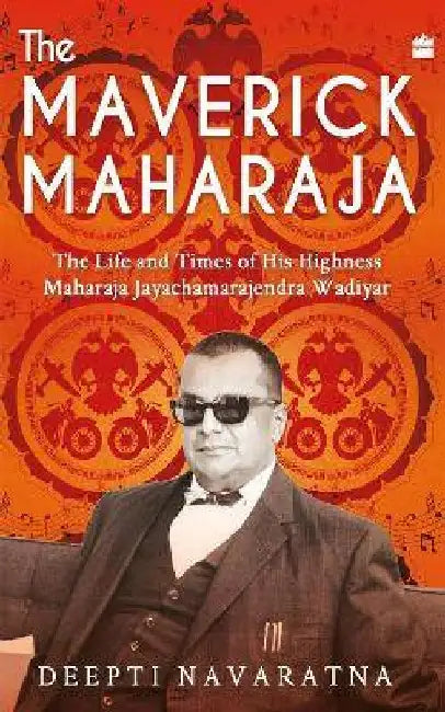 The Maverick Maharaja by Deepti Navaratna