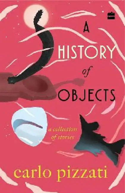A History Of Objects by Carlo Pizzati