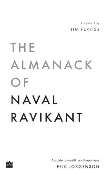 The Almanack Of Naval Ravikant by Eric Jorgenson