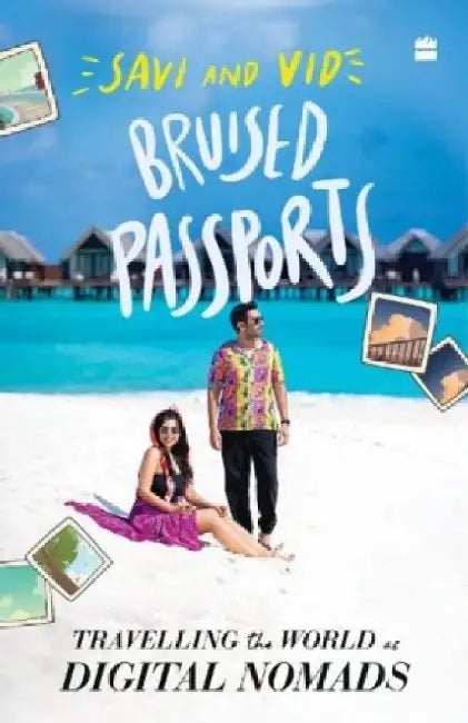 Bruised Passports: Travelling the World as Digital Nomads by Savi Munjal