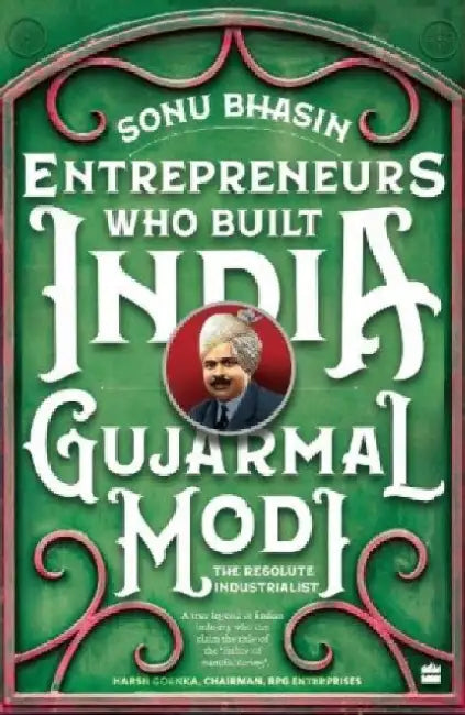 Gujarmal Modi: The Resolute Industrialist by Sonu Bhasin