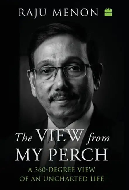 The View From My Perch: A 360-Degree View of an Uncharted Life by Raju Menon