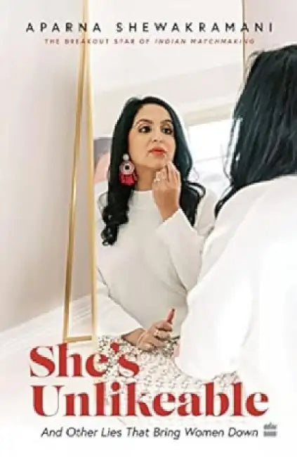 Shes Unlikeable by Aparna Shewakramani