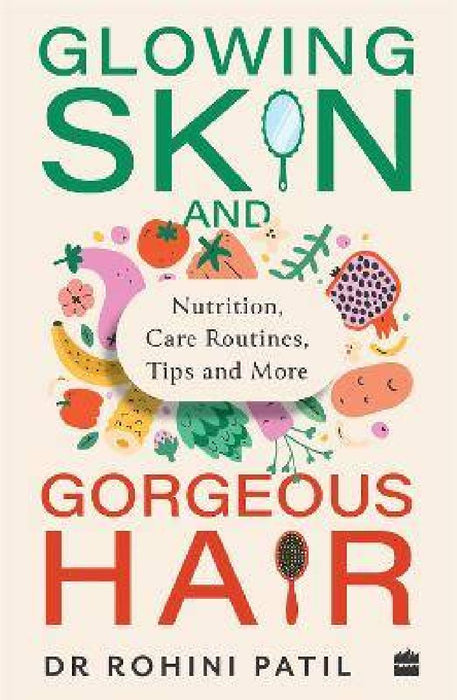 Glowing Skin And Gorgeous Hair by Rohini Patil