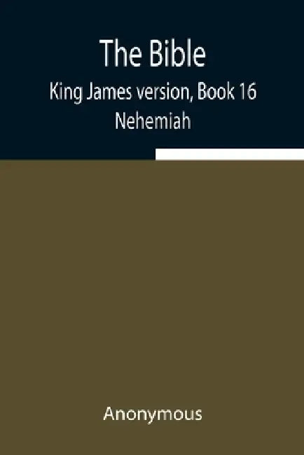 The Bible, King James Version, Book 16; Nehemiah by Anonymous