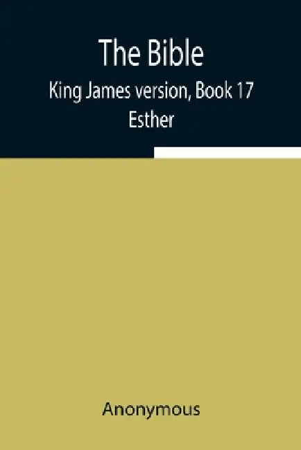 The Bible, King James Version, Book 17; Esther by Anonymous